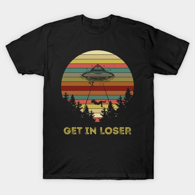 Get In Loser Alien Abduction Retro Vintage UFO Lover T-Shirt by You'reStylish